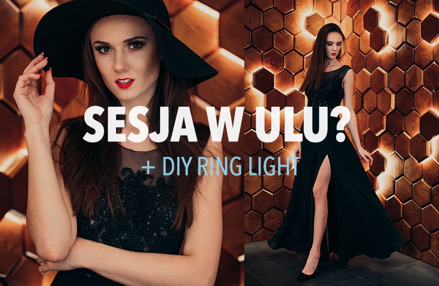 Sesja w ULU? + DIY Ring Light