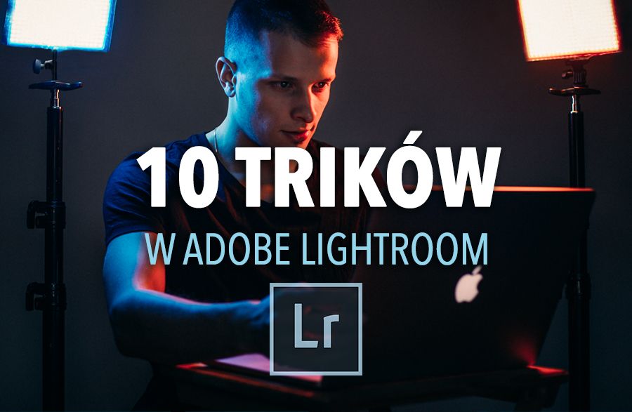 10 Trików w Adobe Lightroom!