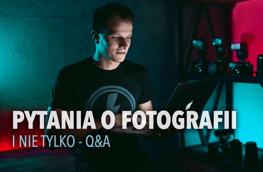 PYTANIA O FOTOGRAFII i nie tylko – Q&A