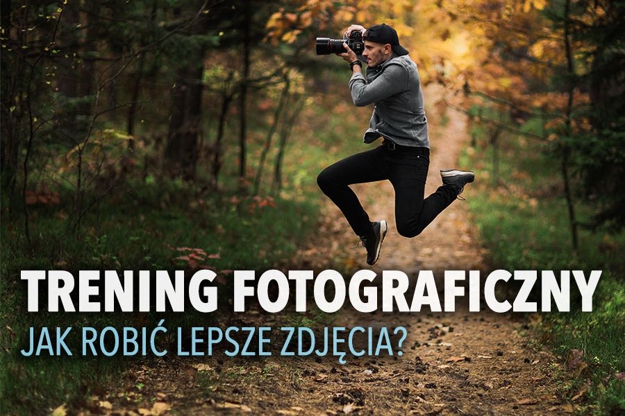 TRENING FOTOGRAFICZNY – Jak rozwijać swój warsztat?