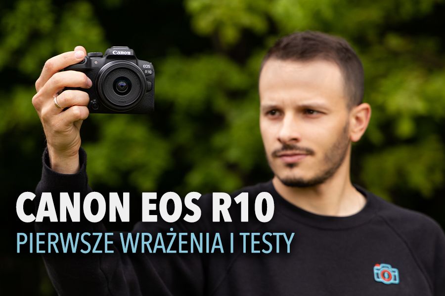 Canon EOS R10 – pierwsze wrażenia i testy